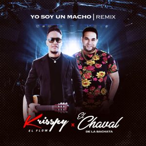 Krisspy Ft El Chaval De La Bachata – Yo Soy Un Macho (remix)